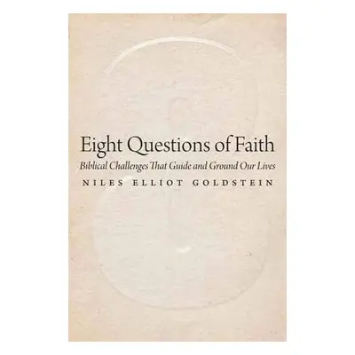 "Eight Questions of Faith: Biblical Challenges That Guide and Ground Our Lives" - "" ("Goldstein