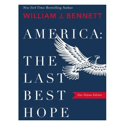 "America: The Last Best Hope (One-Volume Edition)" - "" ("Bennett William J.")