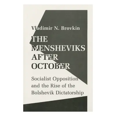 "The Mensheviks After October: Socialist Opposition and the Rise of the Bolshevik Dictatorship" 