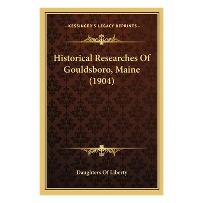 "Historical Researches Of Gouldsboro, Maine (1904)" - "" ("Daughters of Liberty")