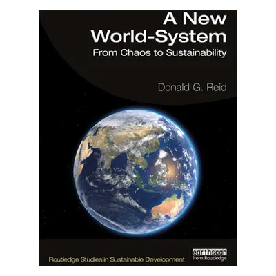 "A New World-System: From Chaos to Sustainability" - "" ("Reid Donald G.")