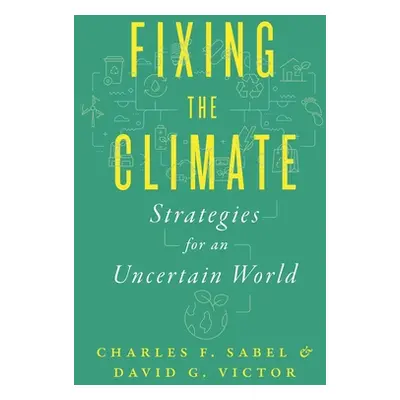 "Fixing the Climate: Strategies for an Uncertain World" - "" ("Sabel Charles F.")