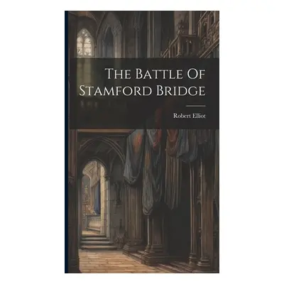 "The Battle Of Stamford Bridge" - "" ("Robert Elliot (Chaplain to Ouse and D")