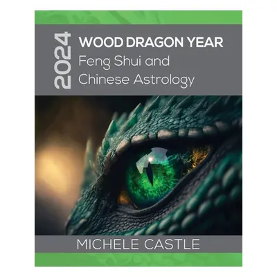 "2024 Wood Dragon Year: Feng Shui and Chinese Astrology" - "" ("Castle Michele")