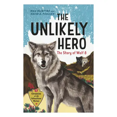 "The Unlikely Hero: The Story of Wolf 8 (a Young Readers' Edition)" - "" ("McIntyre Rick")