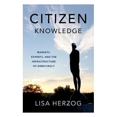 "Citizen Knowledge: Markets, Experts, and the Infrastructure of Democracy" - "" ("Herzog Lisa")