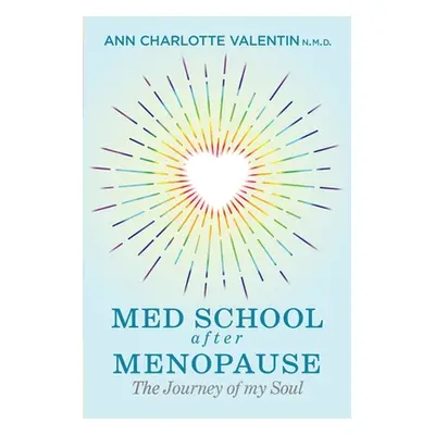 "MED SCHOOL after MENOPAUSE: The Journey of my Soul" - "" ("Valentin Ann Charlotte Margareta")