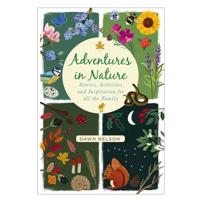 "Adventures in Nature: Stories, Activities and Inspiration for All the Family" - "" ("Nelson Daw