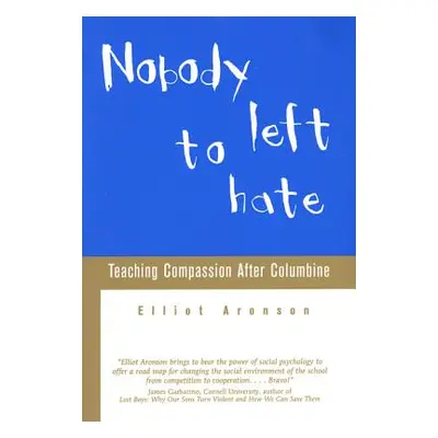 "Nobody Left to Hate: Teaching Compassion After Columbine" - "" ("Aronson Elliot")