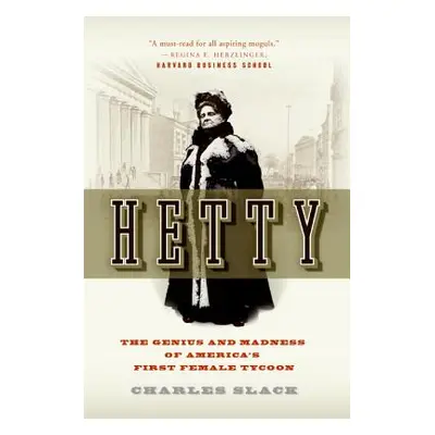 "Hetty: The Genius and Madness of America's First Female Tycoon" - "" ("Slack Charles")