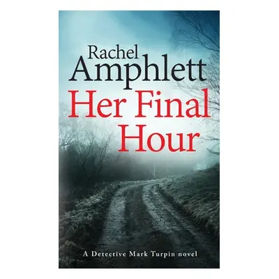 "Her Final Hour: A Detective Mark Turpin murder mystery" - "" ("Amphlett Rachel")