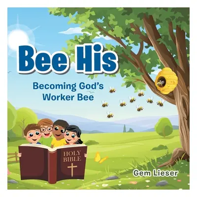 "Bee His: Becoming God's Worker Bee" - "" ("Lieser Gem")