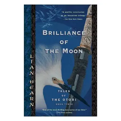 "Brilliance of the Moon: Tales of the Otori, Book Three" - "" ("Hearn Lian")