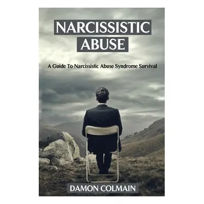 "Narcissistic Abuse: A Guide to Narcissistic Abuse Syndrome Survival" - "" ("Colmain Damon")