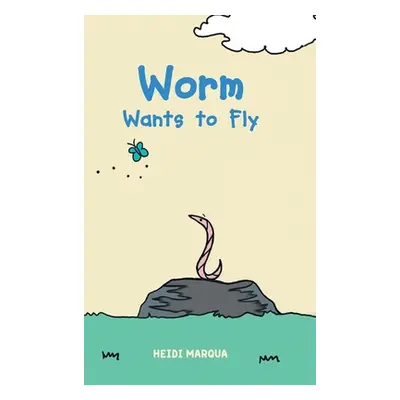 "Worm Wants to Fly" - "" ("Marqua Heidi")