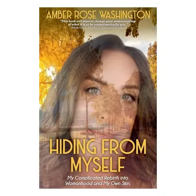 "Hiding from Myself: My Complicated Rebirth Into Womanhood and My Own Skin" - "" ("Washington Am