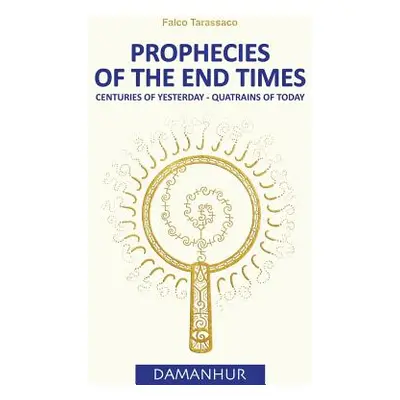 "Prophecies of the End Times: Centuries of Yesterday - Quatrains of Today" - "" ("Falco Tarassac