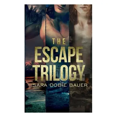 "The Escape Trilogy" - "" ("Bauer Sara Dobie")