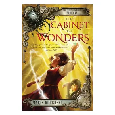 "The Cabinet of Wonders: The Kronos Chronicles: Book I" - "" ("Rutkoski Marie")