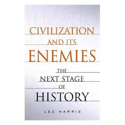 "Civilization and Its Enemies: The Next Stage of History" - "" ("Harris Lee")