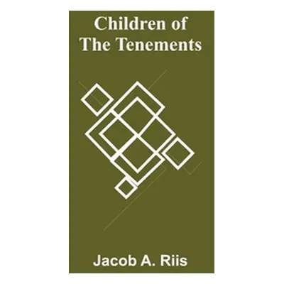 "Children of the Tenements" - "" ("A. Riis Jacob")