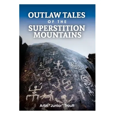 "Outlaw Tales of the Superstition Mountains" - "" ("Troutt Arlin")