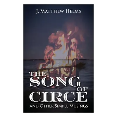 "The Song of Circe and Other Simple Musings" - "" ("Helms J. Matthew")