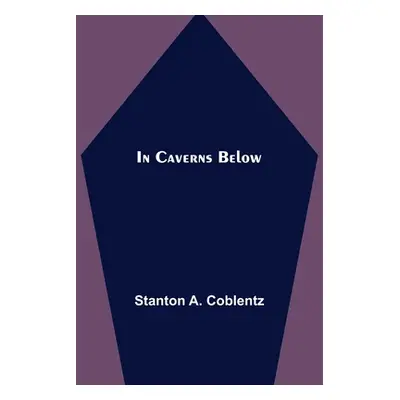 "In Caverns Below" - "" ("A. Coblentz Stanton")