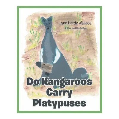 "Do Kangaroos Carry Platypuses" - "" ("Wallace Lynn Hardy")