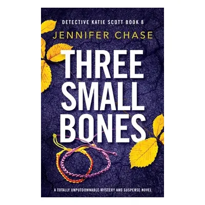 "Three Small Bones: A totally unputdownable mystery and suspense novel" - "" ("Chase Jennifer")