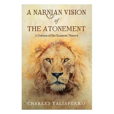 "A Narnian Vision of the Atonement" - "" ("Taliaferro Charles")