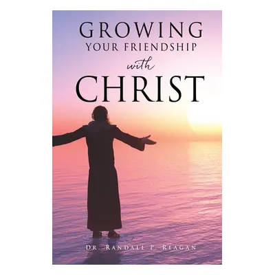 "Growing Your Friendship with Christ" - "" ("Reagan Randall P.")