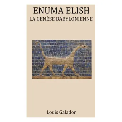 "Enuma Elish: La Gense Babylonienne" - "" ("Galador Louis")