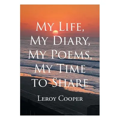 "My Life, My Diary, My Poems, My Time to Share" - "" ("Cooper Leroy")