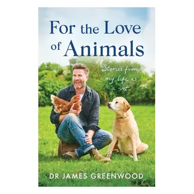 "For the Love of Animals" - "Stories from my life as a vet" ("Greenwood Dr James")