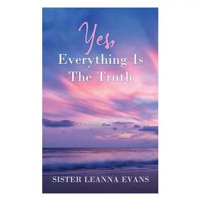 "Yes, Everything Is the Truth" - "" ("Evans Sister Leanna")