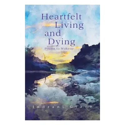 "Heartfelt Living and Dying" - "" ("Grace Indrani")