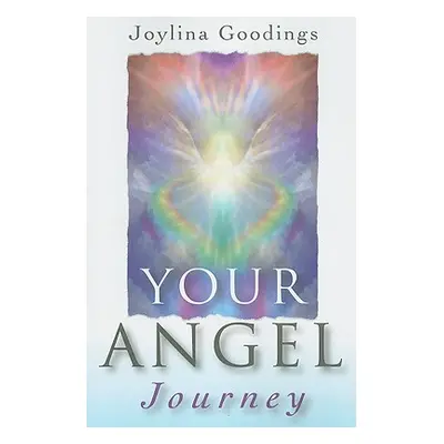 "Your Angel Journey: A Guide to Releasing Your Inner Angel" - "" ("Goodings Joylina")