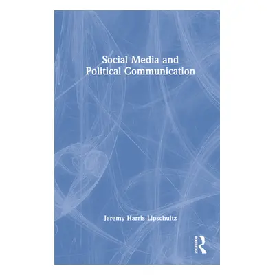 "Social Media and Political Communication" - "" ("Lipschultz Jeremy Harris")