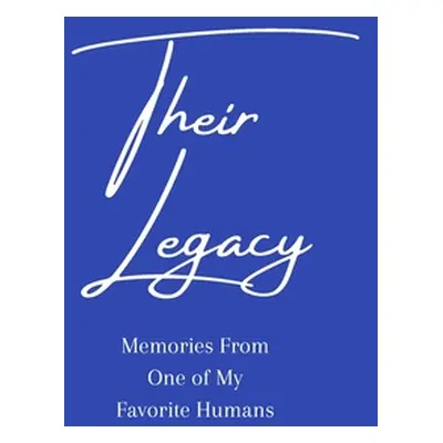 "Their Legacy Journal: Memories From One of My Favorite Humans" - "" ("Lozzi Amber")