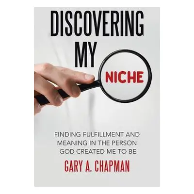 "Discovering My Niche: Finding Fulfillment and Meaning in the Person God Created Me to Be" - "" 