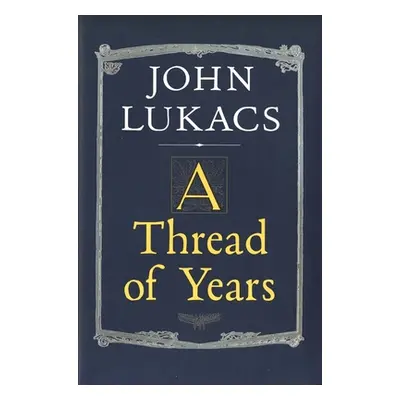 "A Thread of Years" - "" ("Lukacs John")