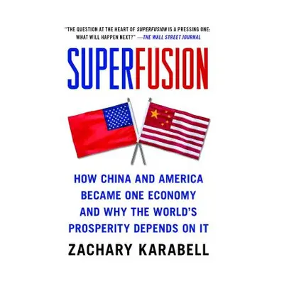 "Superfusion: How China and America Became One Economy and Why the World's Prosperity Depends on