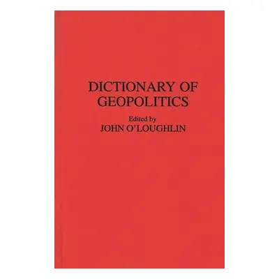 "Dictionary of Geopolitics" - "" ("O'Loughlin John")