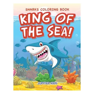 "King of the Sea! Sharks Coloring Book" - "" ("Jupiter Kids")