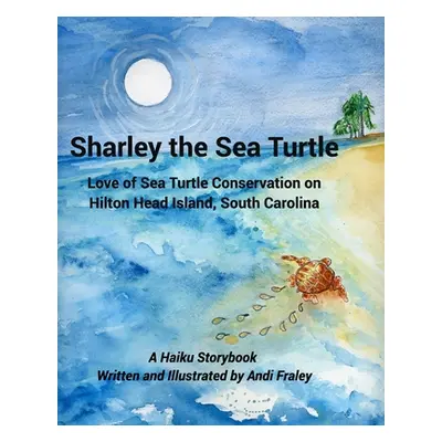 "Sharley the Sea TurtleLove of Sea Turtle Conservation on Hilton Head Island, South Carolina: A 