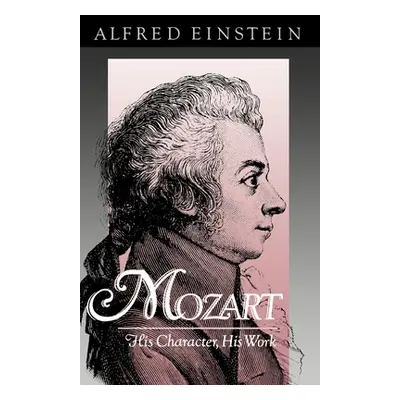 "Mozart: His Character, His Work" - "" ("Einstein Alfred")