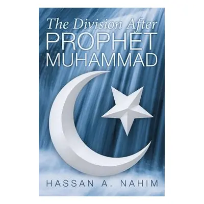 "The Division After Prophet Muhammad" - "" ("Nahim Hassan A.")