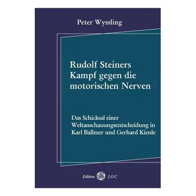 "Rudolf Steiners Kampf gegen die motorischen Nerven: Das Schicksal einer Weltanschauungsentschei