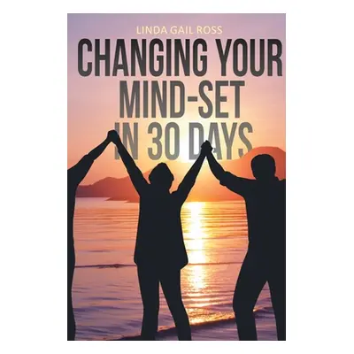 "Changing Your Mind-set in 30 Days" - "" ("Ross Linda Gail")